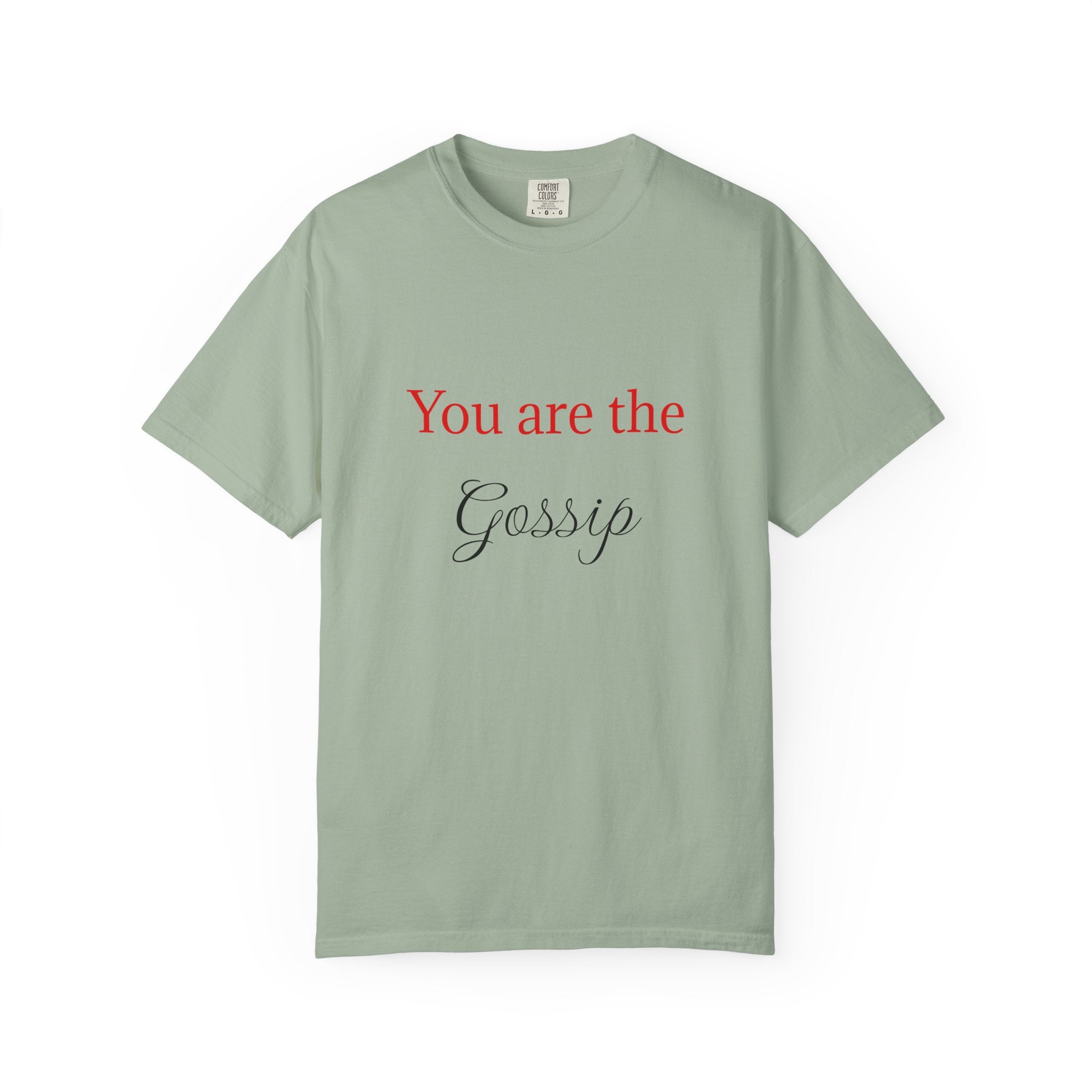 You are the Gossip T-Shirt | Script Text Tee
