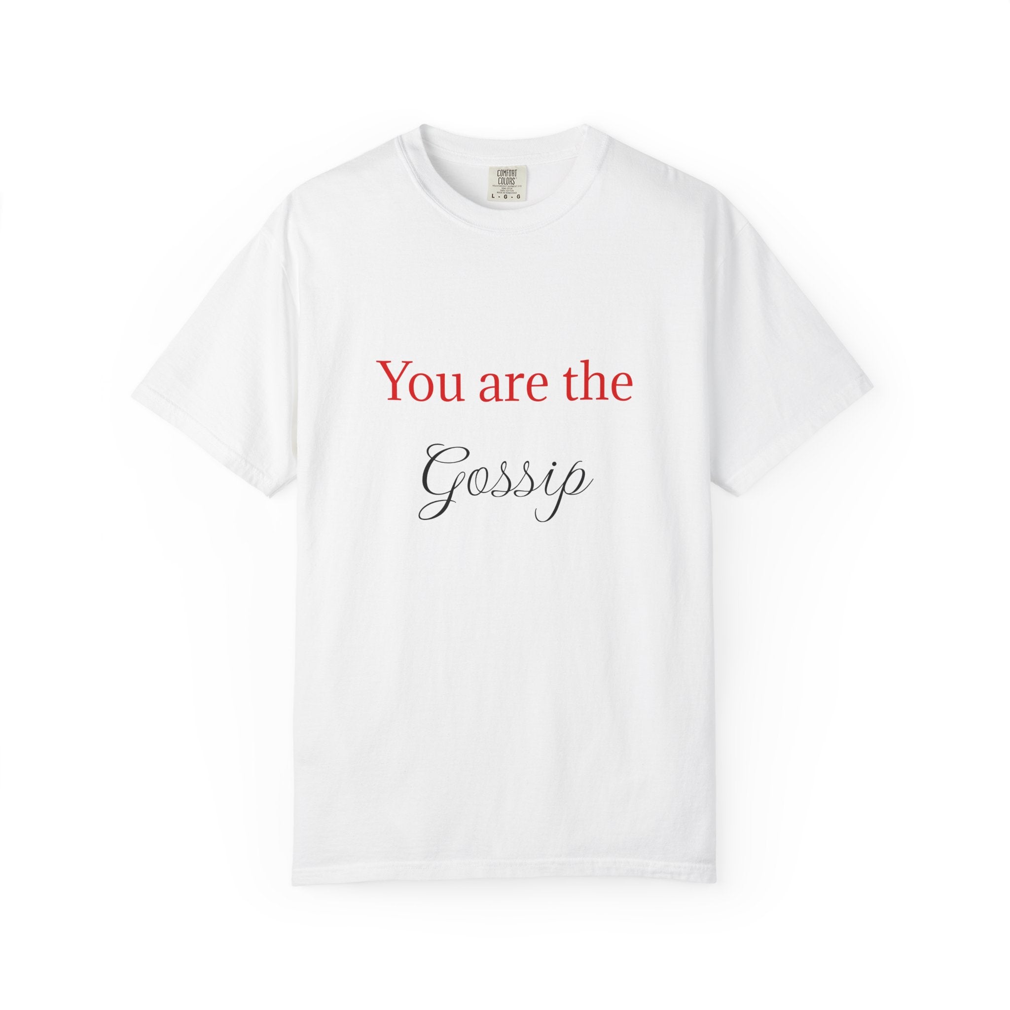 You are the Gossip T-Shirt | Script Text Tee