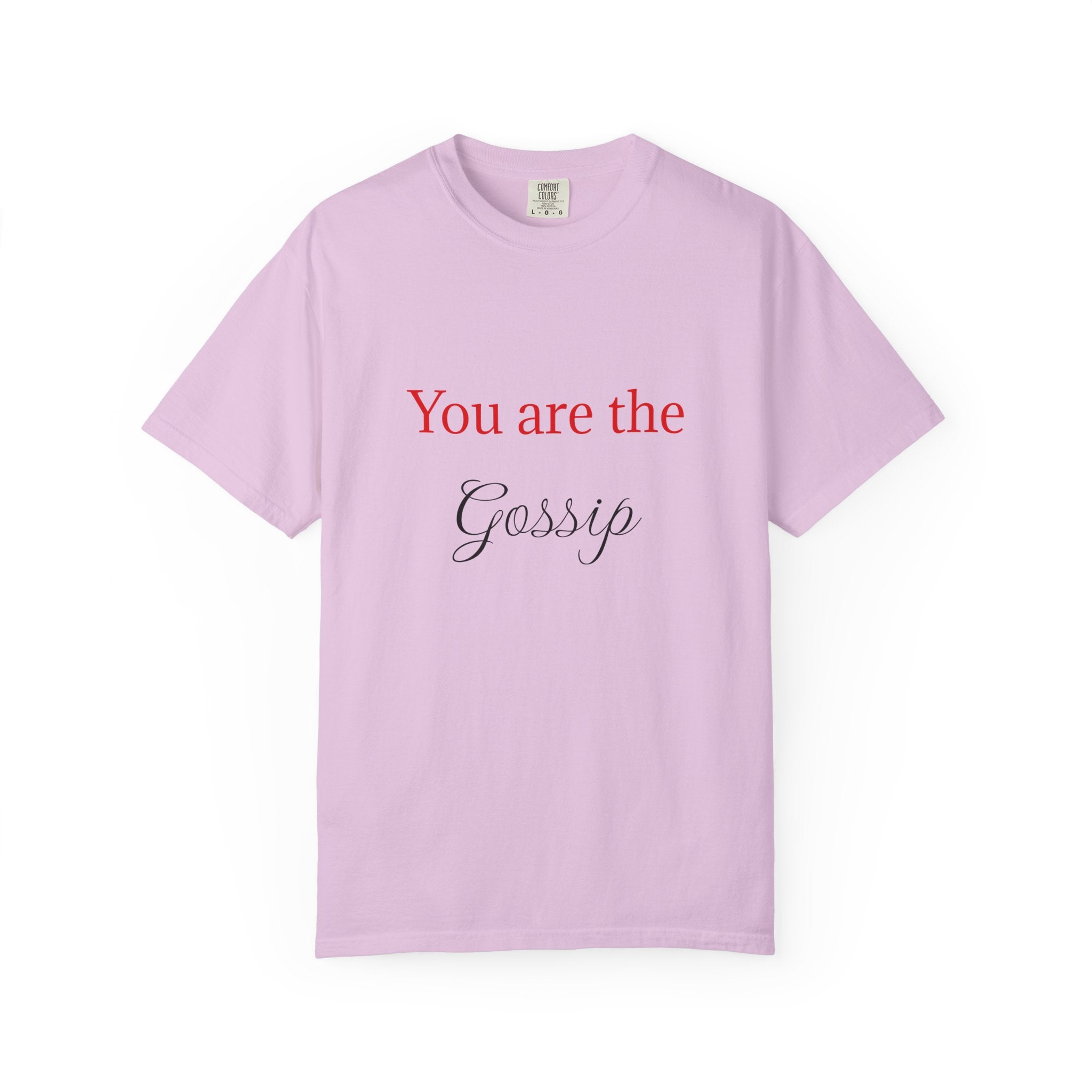 You are the Gossip T-Shirt | Script Text Tee