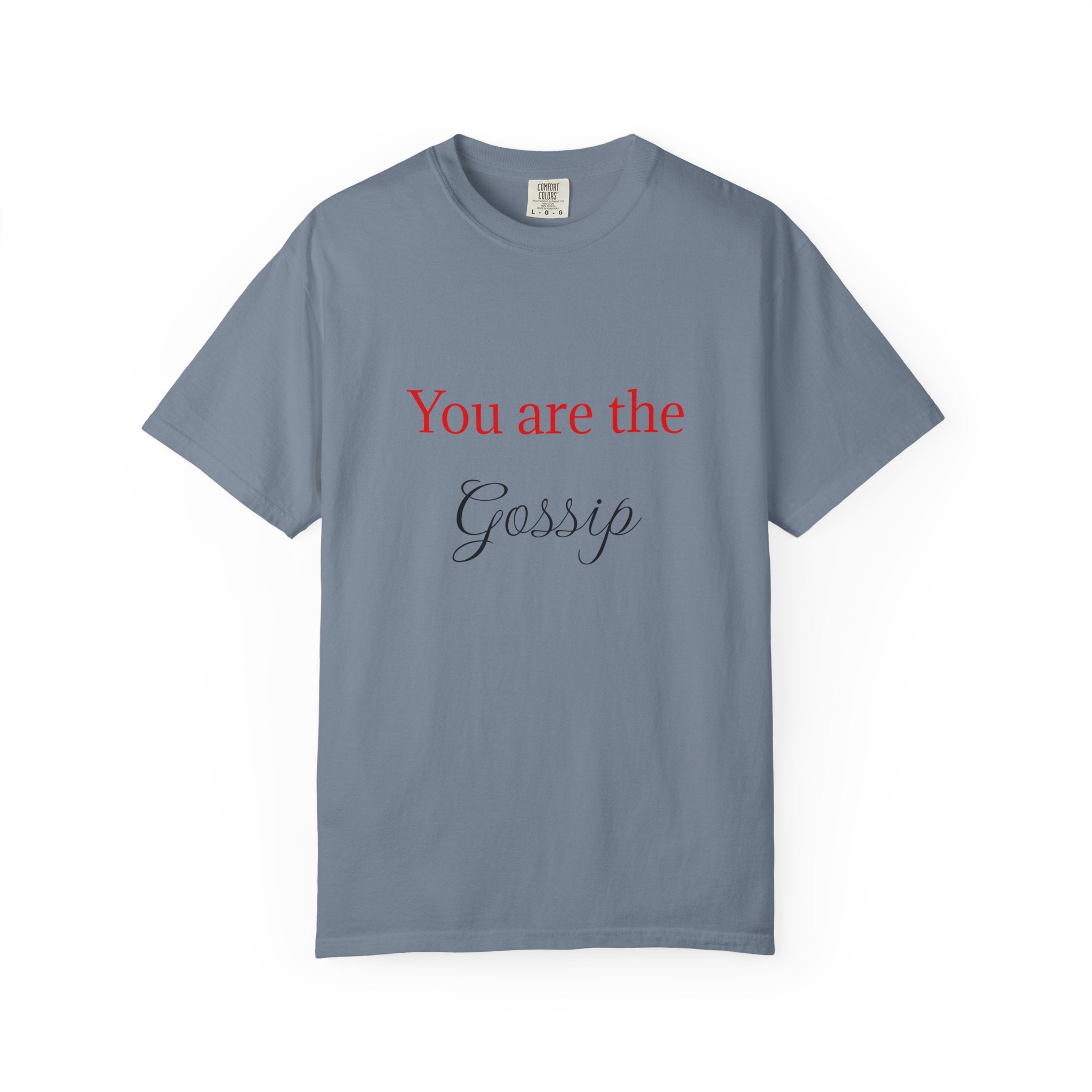 You are the Gossip T-Shirt | Script Text Tee